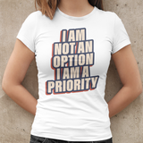 I Am Not An Option I Am A Priority