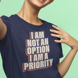 I Am Not An Option I Am A Priority
