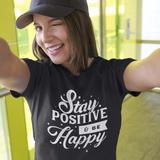 Stay Positive Be Happy