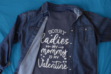 Sorry Ladies My Mommy Is My Valentine
