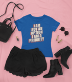I Am Not An Option I Am A Priority
